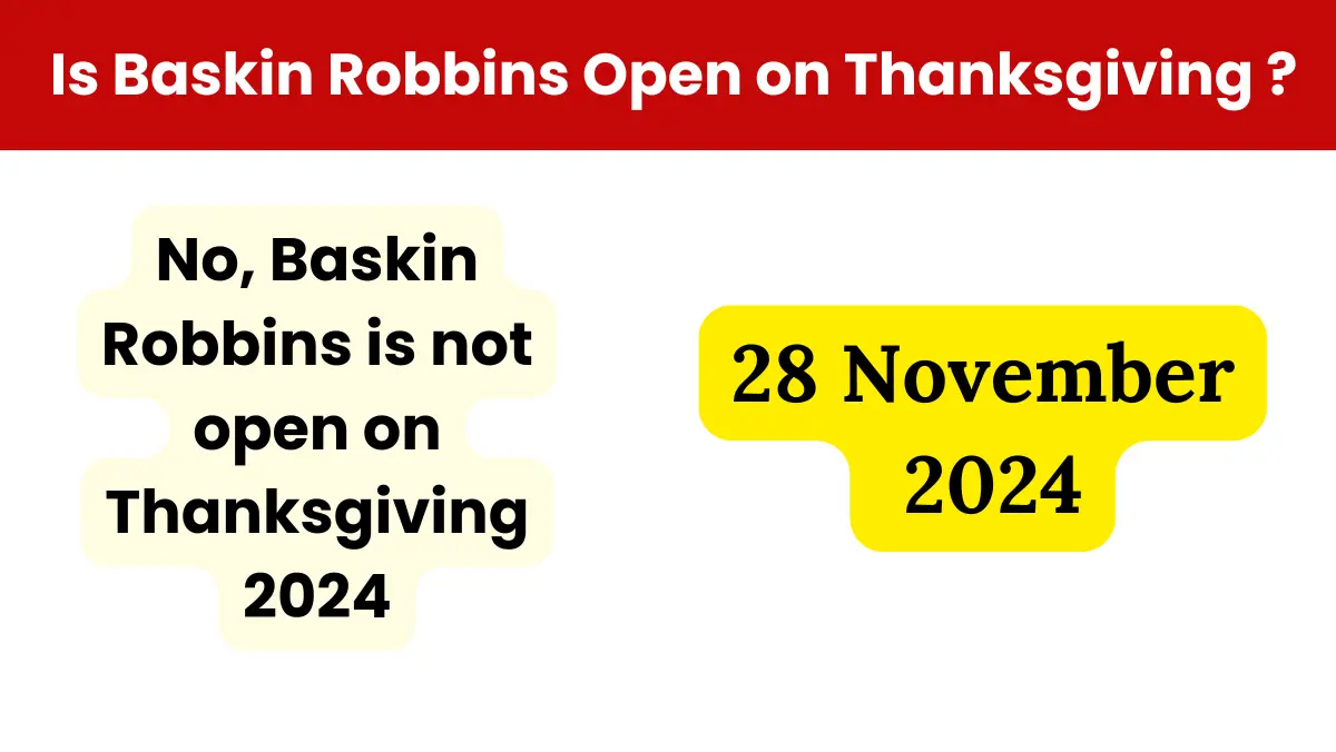 Is Baskin Robbins Open on Thanksgiving